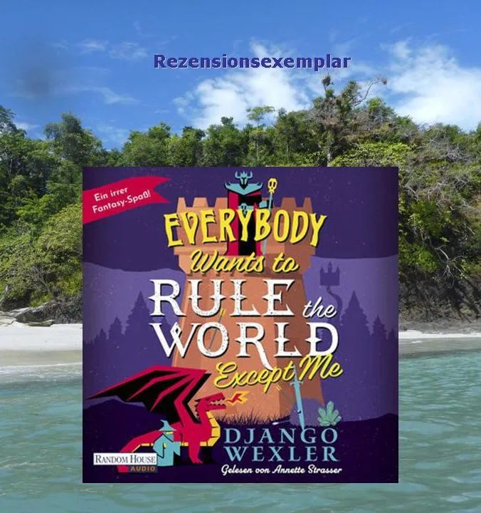 Rezension "Everybody wants to rule the world - except me" von Django Wexler