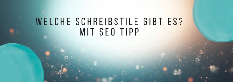 Welche Schreibstile gibt es? 4 Arten für Anfänger erklärt mit Blick auf SEO