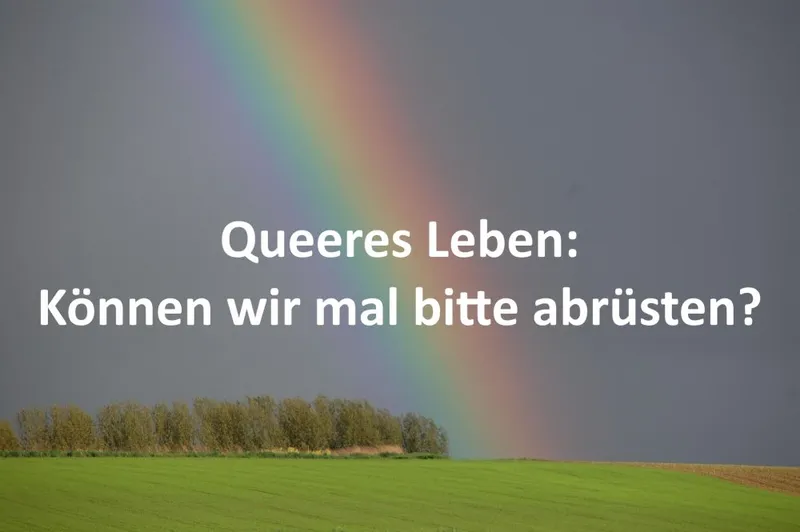 Queeres Leben: Können wir mal bitte abrüsten?