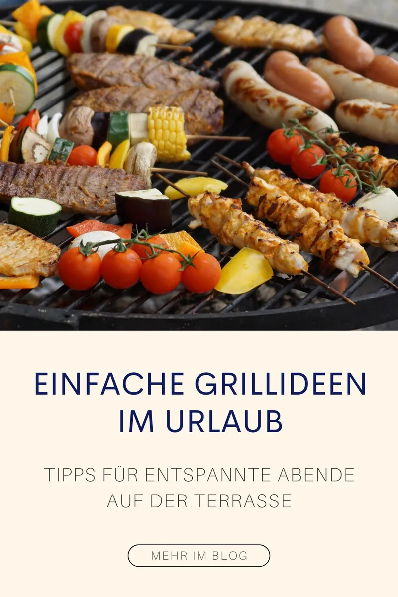 Einfache Grillideen im Urlaub: Tipps für entspannte Abende auf der Terrasse