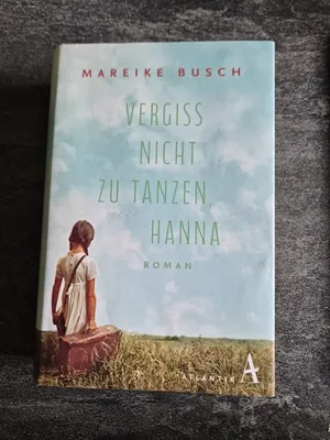 Vergiss nicht zu tanzen, Hanna von Mareike Busch – berührende Familiengeschichte aus der Zeit des 2. Weltkriegs