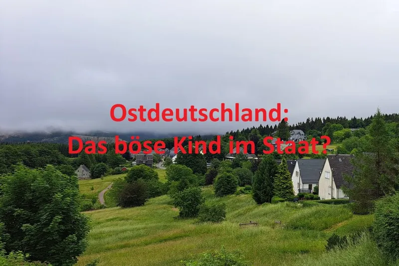 Ostdeutschland: Das böse Kind im Staat?