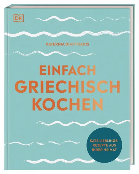 Einfach Griechisch Kochen – Katerina Dimitriadis