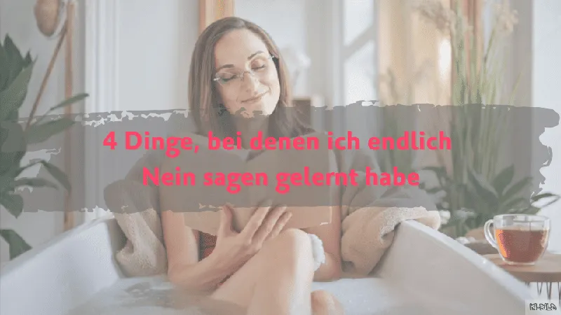 4 Dinge, bei denen ich endlich Nein sagen gelernt habe