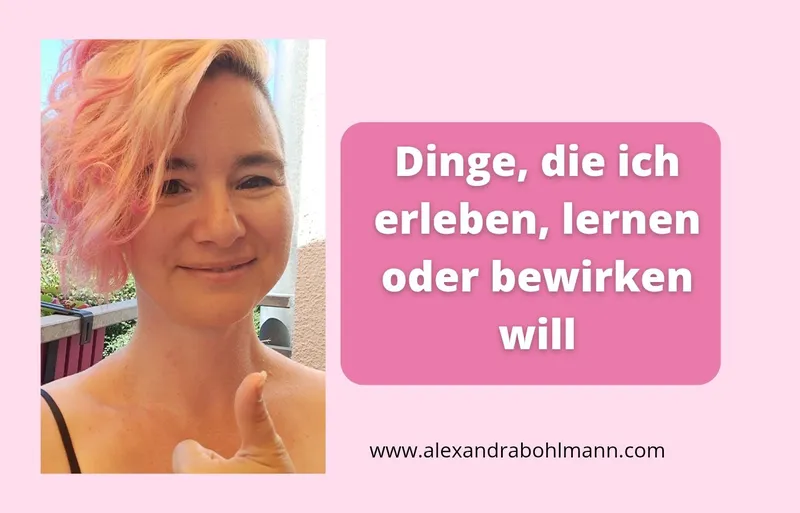 Dinge, die ich erleben, lernen oder bewirken will