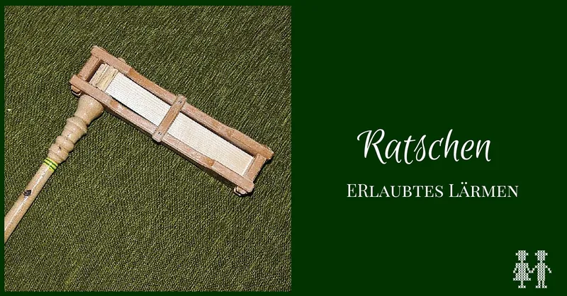 Ratschen – erlaubtes Lärmen vor Ostern