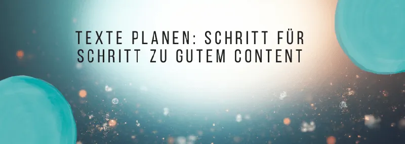 Texte planen vor dem Schreiben: Guten Content schreiben und überarbeiten