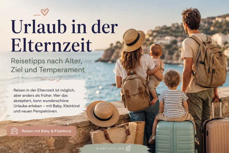 Urlaub in der Elternzeit – Reisetipps nach Alter, Ziel und Temperatur