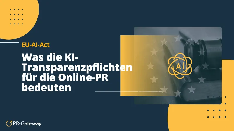 EU AI Act: Was die KI-Transparenzpflichten für die Online-PR bedeuten