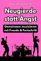 Gemeinsames Musizieren ohne Angst: Was, wenn Du stattdessen neugierig bist?
