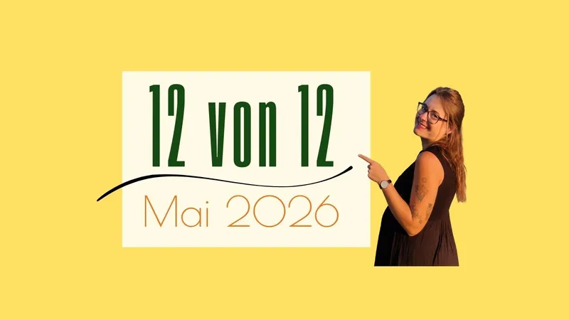 12 von 12: Mai 2026