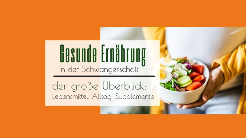 Gesunde Ernährung in der Schwangerschaft: die große Anleitung für deinen Alltag
