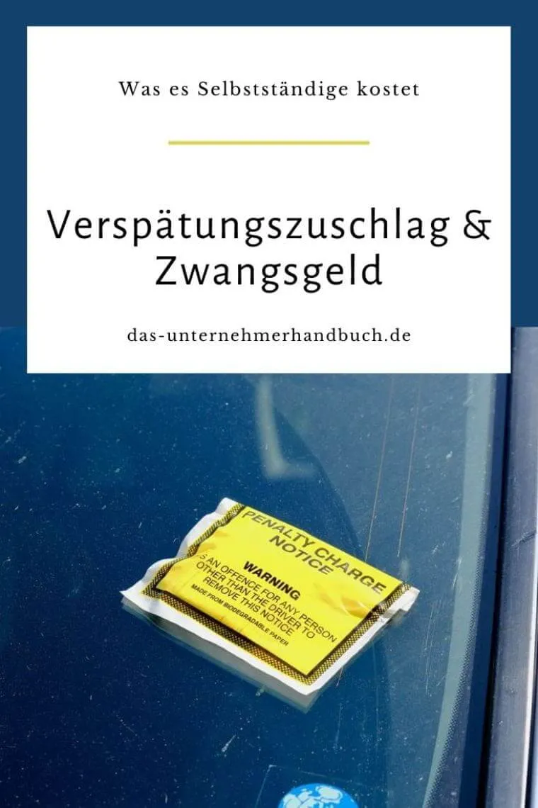 Verspätungszuschlag & Zwangsgeld: Was es Selbstständige kostet