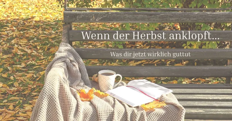 Wenn der Herbst anklopft: 5 Tipps, wie du jetzt gut für dich sorgst