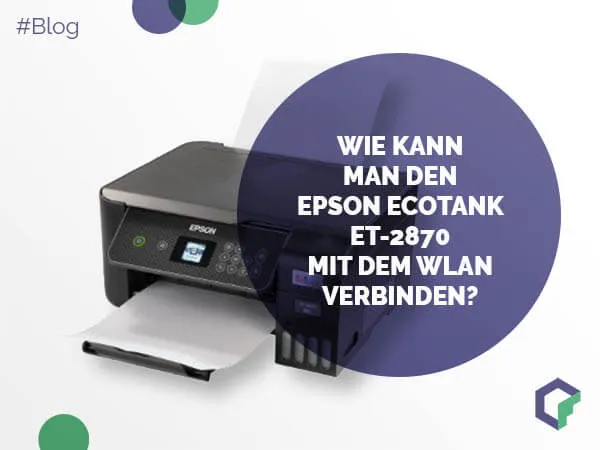 Wie kann man den Epson EcoTank ET-2870 mit dem WLAN verbinden?
