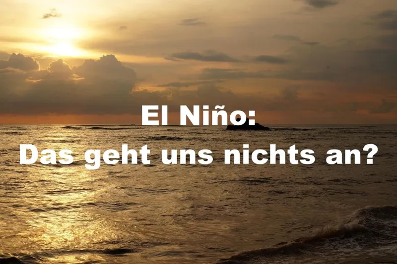 El Niño: Das geht uns nichts an?