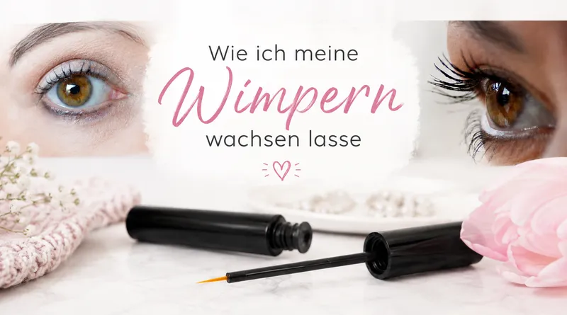 Wimpernwachstum fördern: So wachsen deine Wimpern garantiert