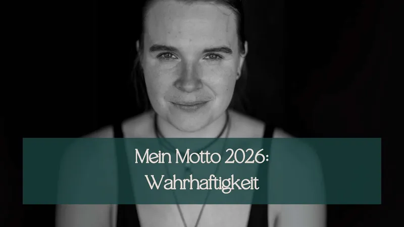 Mein Motto 2026: Wahrhaftigkeit