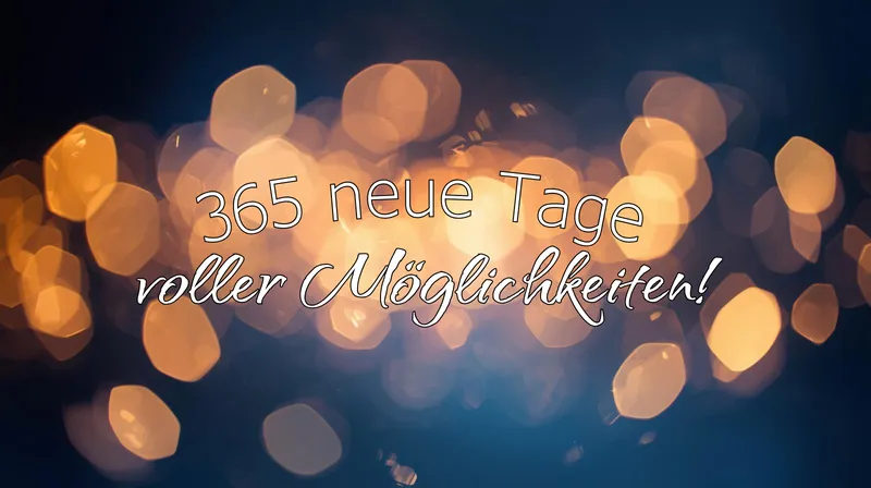Auf in ein neues Jahr: 365 neue Tage voller Möglichkeiten – Dein inspirierender Ausblick auf das Beste im neuen Jahr