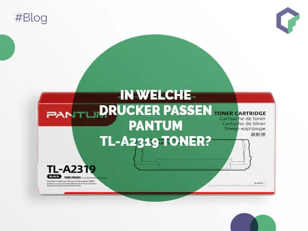 In welche Drucker passen Pantum TL-A2319 Toner?
