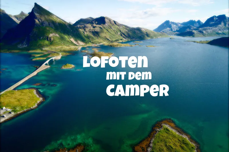 Lofoten mit dem Camper: Die schönsten Camping-Spots, Regeln und Fehler die Du vermeiden solltest