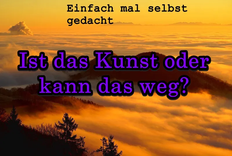 Ist das Kunst oder kann das weg?