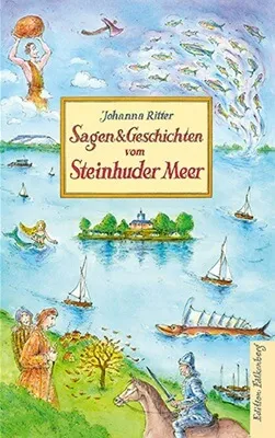 Sagen und Geschichten vom Steinhuder Meer von Johanna Ritter