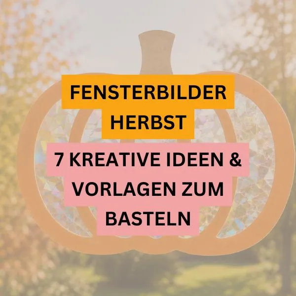 Fensterbilder Herbst: 7 kreative Ideen & Vorlagen zum Basteln