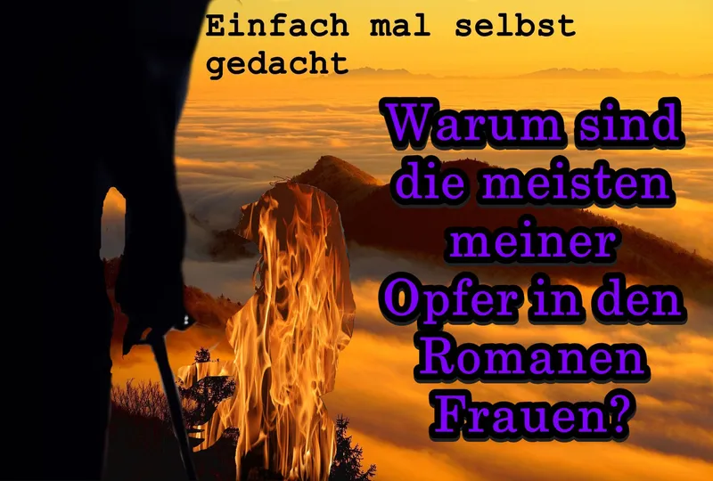 Warum sind die meisten meiner Opfer in den Romanen Frauen?