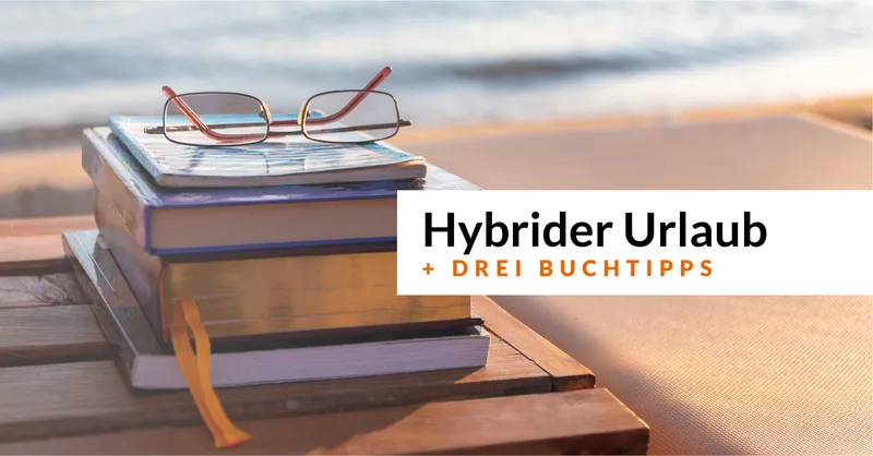 Hybrider Urlaub. Das hat was!