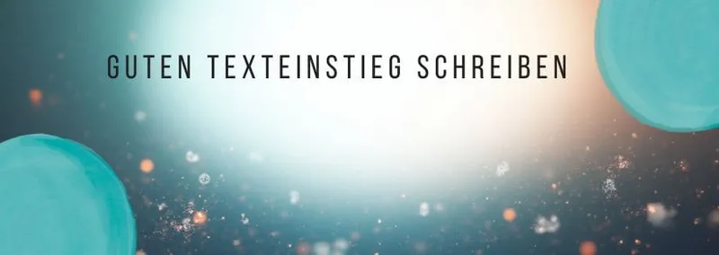 Der gute erste Satz in der Business-Kommunikation: So gelingt der Texteinstieg in jeden Text