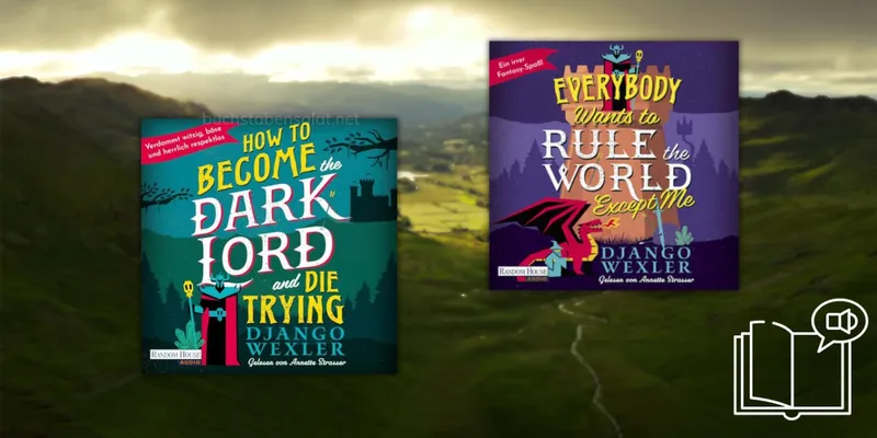 Doppel-Rezension: How to become the Dark Lord and die trying & Everybody wants to rule the World except Me. Dark Lord Davi 1+2 | Django Wexler