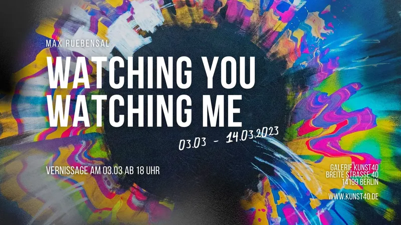“Watching Me Watching You” solo show, 03.03-14.03.2023 @Galerie Kunst40 , Berlin