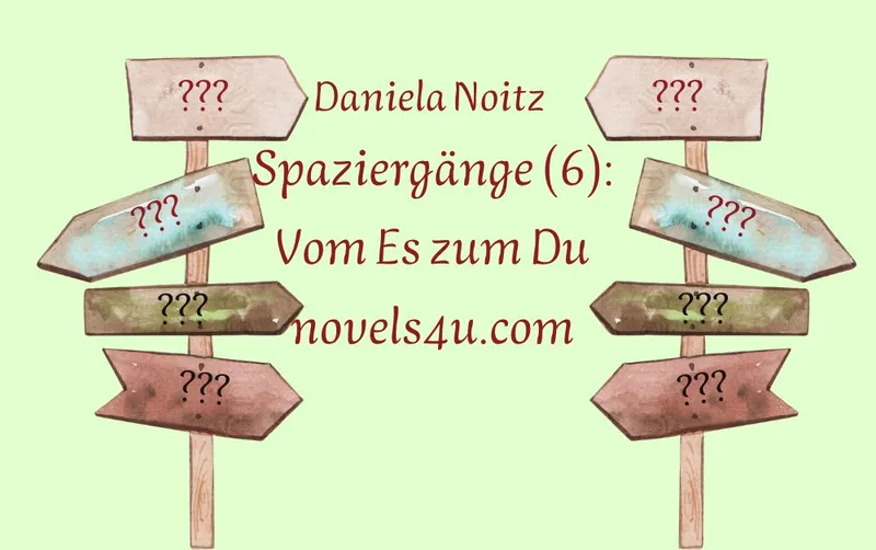 Spaziergänge (6): Vom Es zum Du