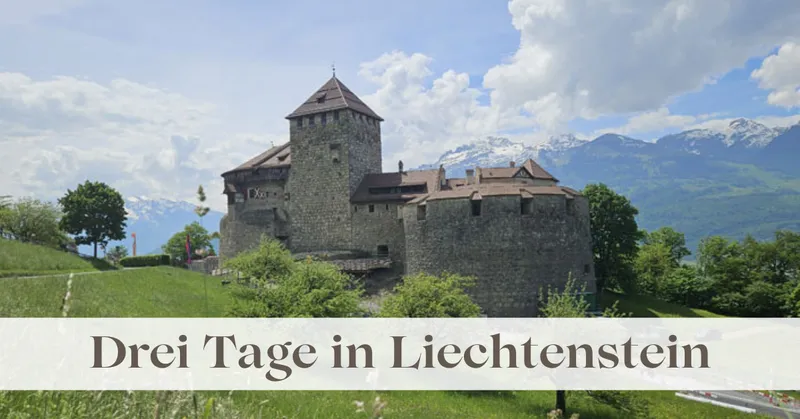 Drei Tage in Liechtenstein: Sehenswürdigkeiten, Vaduz und meine Tipps für ein Wochenende