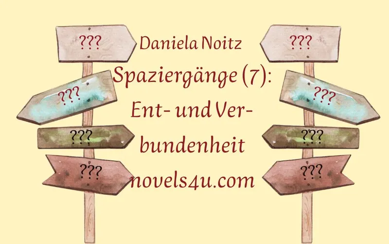 Spaziergänge (7): Ent- und Verbundenheit