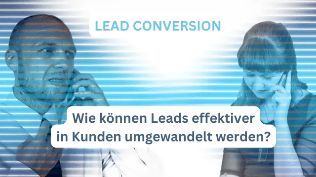 Lead-Conversion – Effektiver Interessenten in Kunden umwandeln!