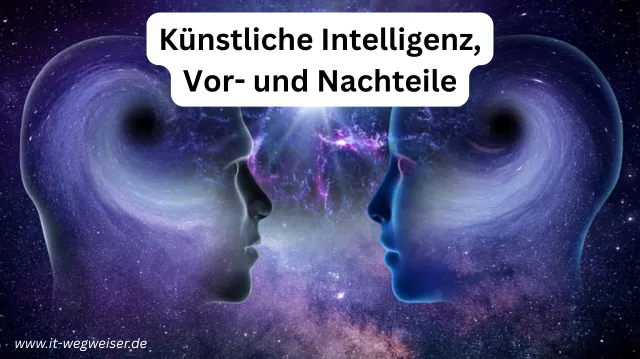 Künstliche Intelligenz (KI) – Vorteile und Nachteile