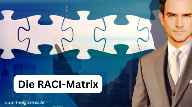 Wie hilft die RACI-Matrix bei der Projektverantwortung in der IT?