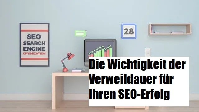 Die Wichtigkeit der Verweildauer für Ihren SEO-Erfolg