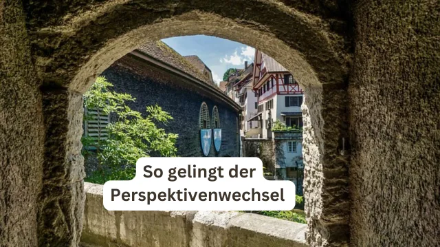 Perspektivenwechsel üben, die Welt mit anderen Augen sehen