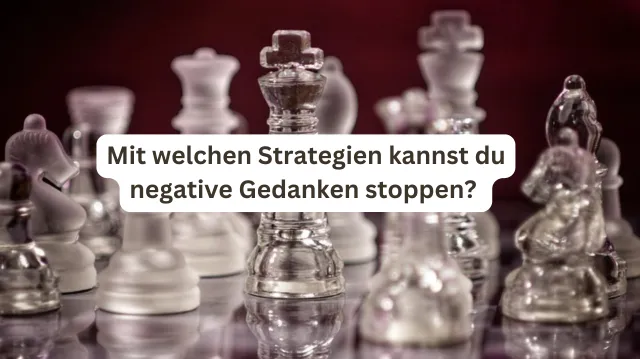 Negative Gedanken als Stressfaktor loswerden – 5 Strategien