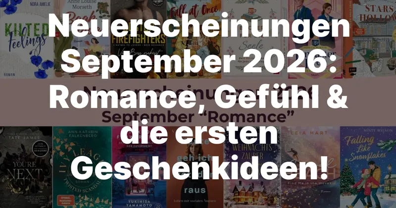 Neuerscheinungen September 2026: Romance, Gefühl & die ersten Geschenkideen!
