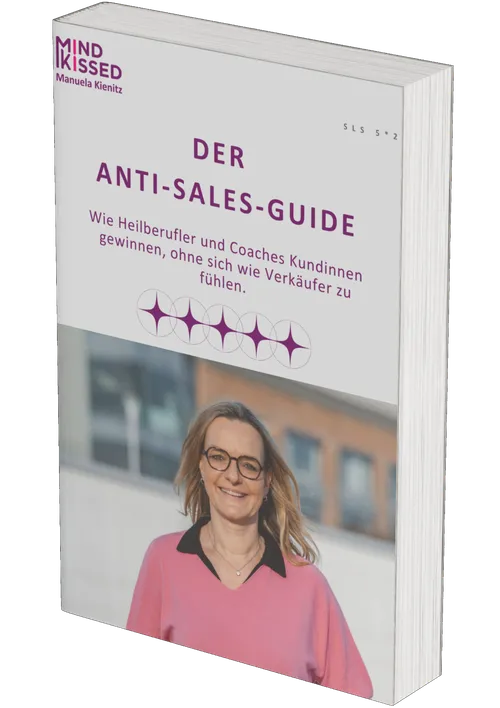 Der Anti-Sales-Guide: Wie Heilberufler und Coaches Kundinnen gewinnen, ohne sich wie Verkäufer zu fühlen