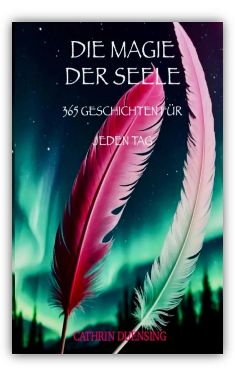 Die Magie der Seele: 365 Geschichten für jeden Tag von Cathrin Duensing