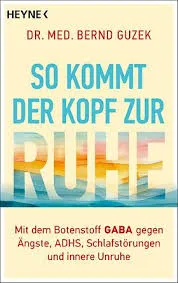 Neue Buchrezension online: Dr. med. Bernd Guzek – So kommt der Kopf zur Ruhe: Mit dem Botenstoff GABA gegen Ängste, ADHS, Schlafstörungen und innere Unruhe. Mein Buchfazit (Super – guter Schreibstil – alles verständlich geschrieben – unbedingt empfehlenswert), und eine Leseprobe.