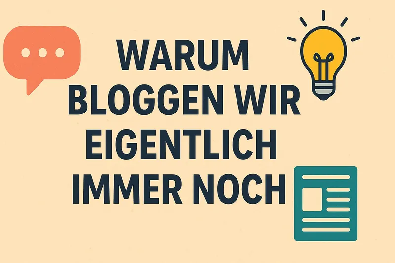 Warum bloggen wir eigentlich immer noch?