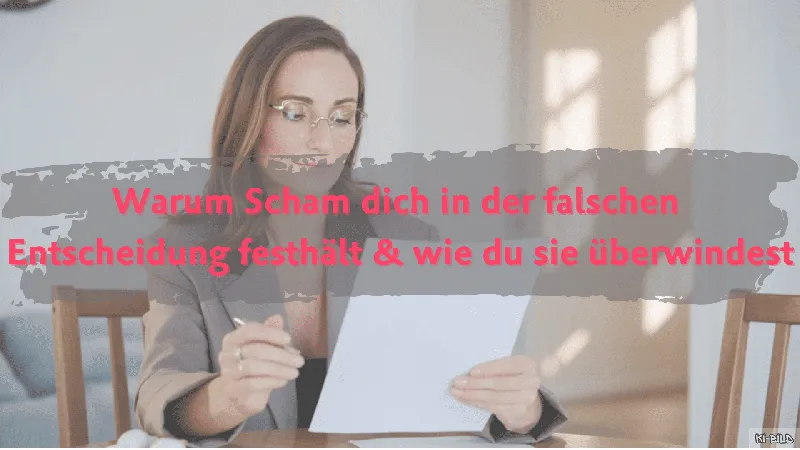 Warum Scham dich in der falschen Entscheidung festhält und wie du sie überwindest