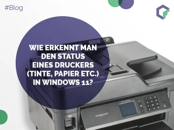 Wie erkennt man den Status eines Druckers (Tinte, Papier etc.) in Windows 11?