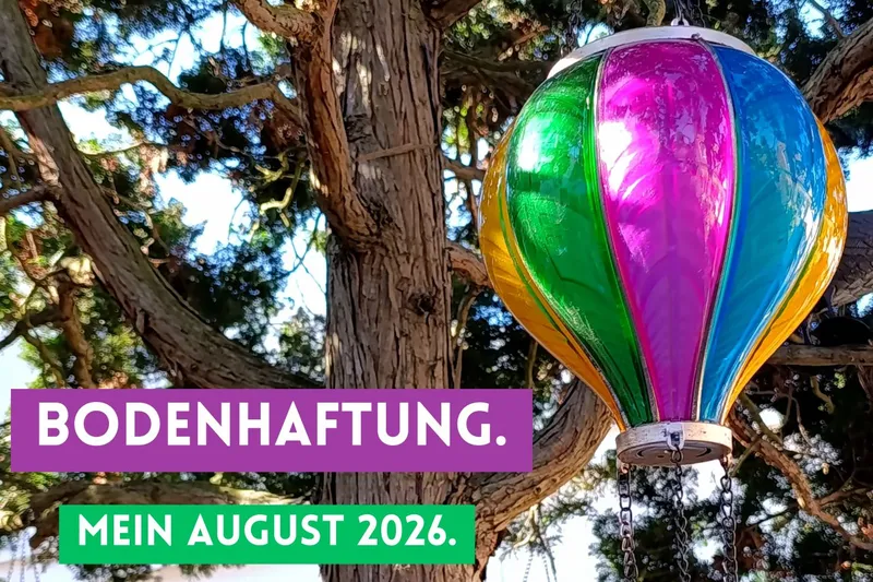 Bodenhaftung. Mein August 2026.